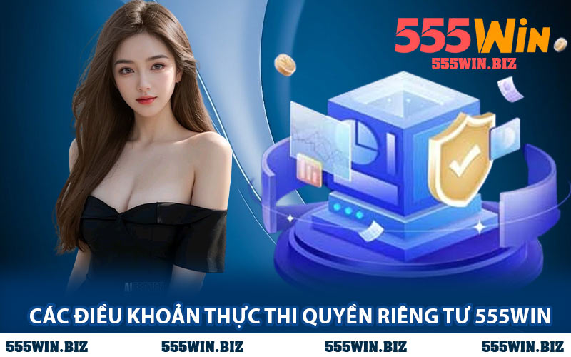 Các Điều Khoản Thực Thi Quyền Riêng Tư 555WIN