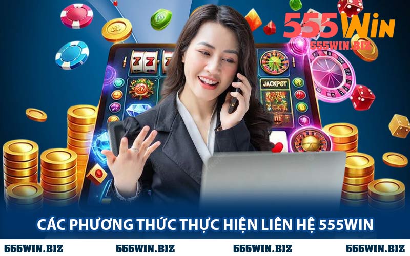 Các Phương Thức Thực Hiện Liên Hệ 555WIN