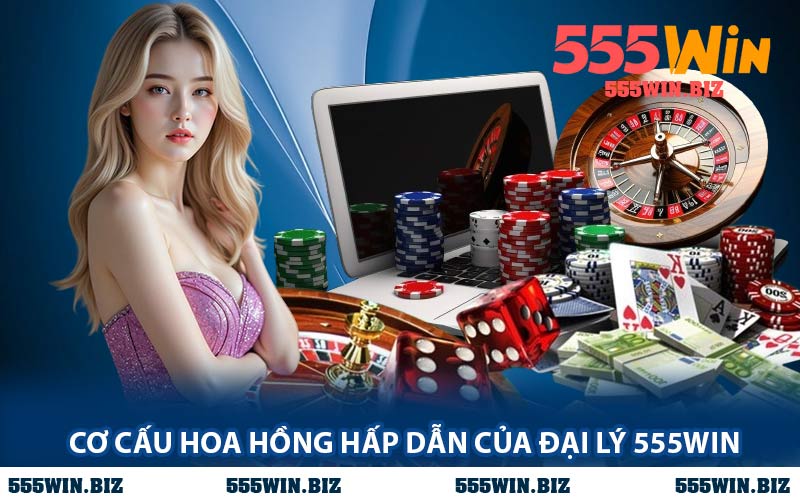 Cơ Cấu Hoa Hồng Hấp Dẫn Của Đại Lý 555WIN