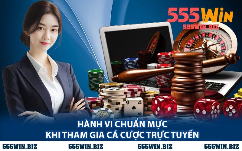 Hành Vi Chuẩn Mực Khi Tham Gia Cá Cược Trực Tuyến