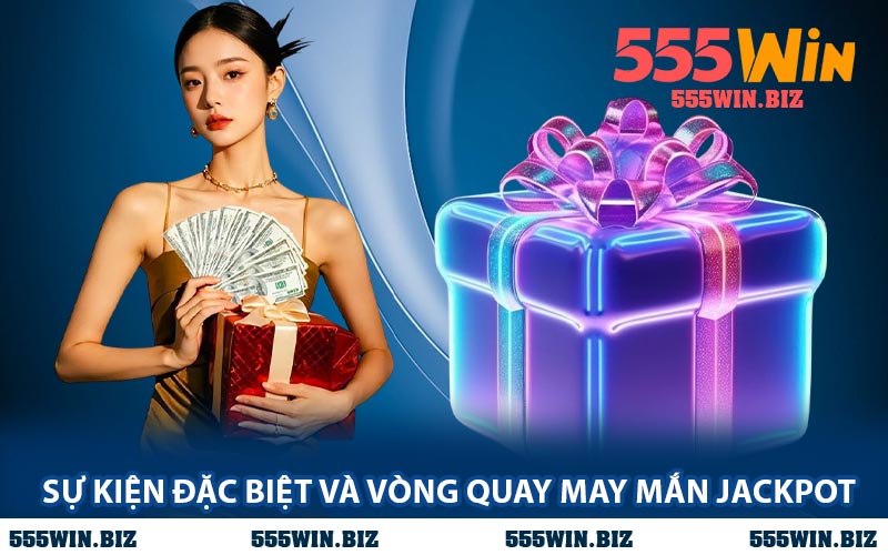 Sự Kiện Đặc Biệt Và Vòng Quay May Mắn Jackpot