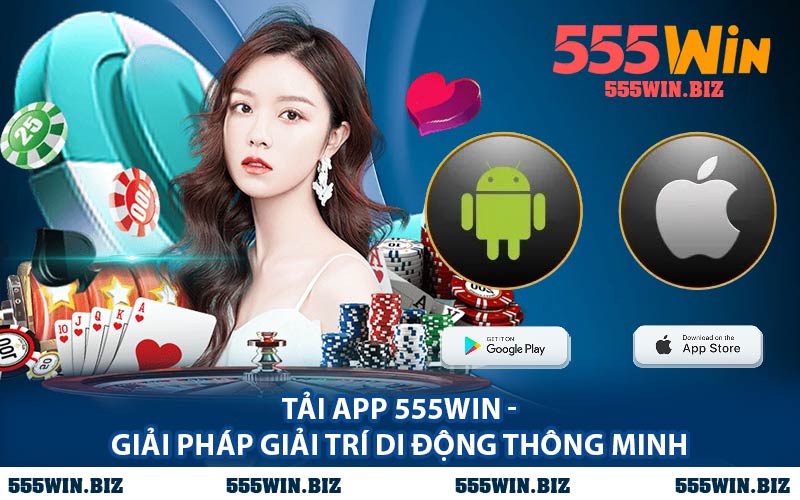 Tải App 555WIN - Giải Pháp Giải Trí Di Động Thông Minh
