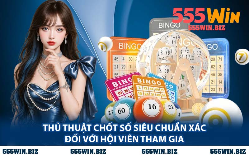 Thủ Thuật Chốt Số Siêu Chuẩn Xác Đối Với Hội Viên Tham Gia